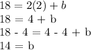 18 = 2(2) + b&#10;&#10;18 = 4 + b&#10;&#10;18 - 4 = 4 - 4 + b&#10; &#10;14 = b&#10;&#10;