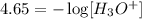 4.65=-\log[H_3O^+]