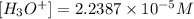 [H_3O^+]=2.2387\times 10^{-5} M