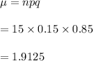 \mu=npq \\  \\ =15\times0.15\times0.85 \\  \\ =1.9125