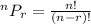 ^nP_r=\frac{n!}{(n-r)!}