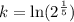 k=\ln(2^{\frac{1}{5}})