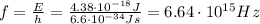 f= \frac{E}{h}= \frac{4.38 \cdot 10^{-18} J}{6.6 \cdot 10^{-34}Js}=6.64 \cdot 10^{15} Hz