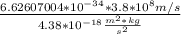 \frac{6.62607004 *10^{-34}*3.8*10^{8}m/s}{4.38*10^{-18} \frac{m^{2}*kg }{s^{2} }}