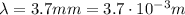 \lambda=3.7 mm=3.7 \cdot 10^{-3} m