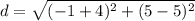 d = \sqrt{ (-1+4)^{2} + (5-5)^{2} }