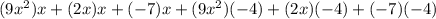 (9x^{2})x+(2x)x+(-7)x+(9x^{2})(-4)+(2x)(-4)+(-7)(-4)