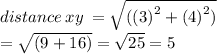 distance \: xy \:  =  \sqrt{( { (3)}^{2} + {(4)}^{2} ) } \\  =  \sqrt{(9 + 16)}  =  \sqrt{25}  = 5