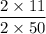 \dfrac{2\times11}{2\times50}