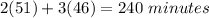 2(51)+3(46)=240\ minutes