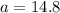 a=14.8