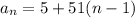 a_n = 5 + 51(n - 1)