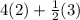 4(2) +  \frac{1}{2}(3)