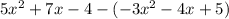 5x^2+7x-4-(-3x^2-4x+5)