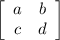 \left[\begin{array}{ccc}a&b\\c&d\\\end{array}\right] &#10;