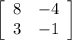 \left[\begin{array}{ccc}8&-4\\3&-1\\\end{array}\right]