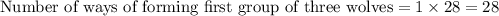 \text{Number of ways of forming first group of three wolves}=1\times 28=28