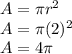 A = \pi r^{2} \\ A = \pi (2)^{2} \\ A = 4 \pi