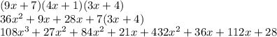 (9x+7)(4x+1)(3x+4)\\ 36x^2+9x+28x+7(3x+4)\\108x^3+27x^2+84x^2+21x+432x^2+36x+112x+28