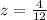 z=\frac{4}{12}