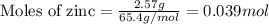 \text{Moles of zinc}=\frac{2.57g}{65.4g/mol}=0.039mol