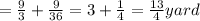 =\frac{9}{3}+\frac{9}{36}=3+\frac{1}{4}=\frac{13}{4}yard