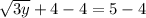 \sqrt{3y} +4-4=5-4