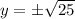 y = \pm \sqrt{25}