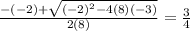 \frac{-(-2) +  \sqrt{(-2)^2 - 4(8)(-3)} }{2(8)} =  \frac{3}{4}