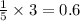 \frac{1}{5}\times 3 =0.6