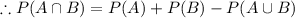 \therefore P(A\cap B)=P(A)+P(B)-P(A\cup B)