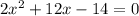 2x^2+12x-14=0