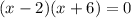 (x-2)(x+6)=0