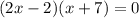 (2x-2)(x+7)=0