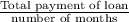 \frac{\text{Total payment of loan}}{\text{number of months}}