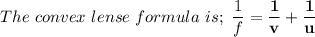 \displaystyle The \ convex \ lense \ formula  \ is; \ \frac{1}{f} = \mathbf{\frac{1}{v} + \frac{1}{u}}