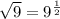 \sqrt{9}=9^{\frac{1}{2}}