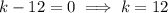 k-12=0\implies k=12