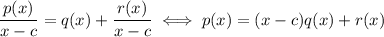 \dfrac{p(x)}{x-c}=q(x)+\dfrac{r(x)}{x-c}\iff p(x)=(x-c)q(x)+r(x)