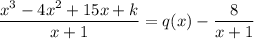 \dfrac{x^3-4x^2+15x+k}{x+1}=q(x)-\dfrac8{x+1}