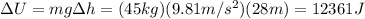 \Delta U=mg \Delta h=(45 kg)(9.81 m/s^2)(28 m)=12361 J