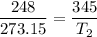 \dfrac{248}{273.15} = \dfrac{345}{T_2}