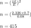 n=(\frac{z\sigma}{E} )^{2}\\\\ n=(\frac{2.326 \times 0.7}{0.08} )\\\\ n=415