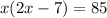 x(2x-7)=85