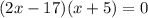 (2x-17)(x+5)=0