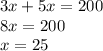 3x + 5x = 200 \\ 8x = 200 \\ x = 25