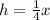 h= \frac{1}{4} x