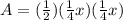 A= (\frac{1}{2})( \frac{1}{4}x)( \frac{1}{4}x)