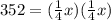 352=( \frac{1}{4} x)( \frac{1}{4} x)