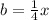 b= \frac{1}{4}x